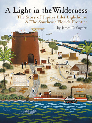 cover image of A Light in the Wilderness:: the Story of Jupiter Inlet Lighthouse & Southeast Florida Frontier
